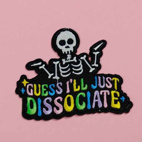 Guess I’ll Just Dissociate Embroidered Patch